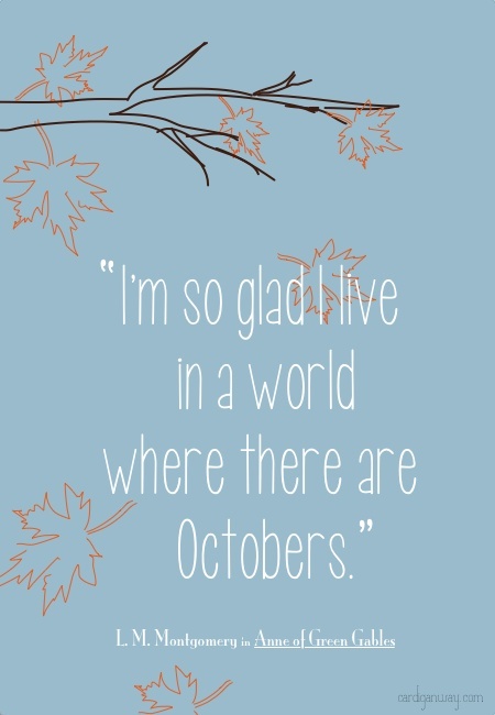 I’m so glad I live in a world where there are Octobers